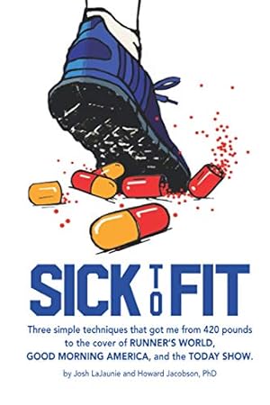 Imagen del vendedor de Sick to Fit: Three simple techniques that got me from 420 pounds to the cover of Runner  s World, Good Morning America, and the Today Show a la venta por -OnTimeBooks-