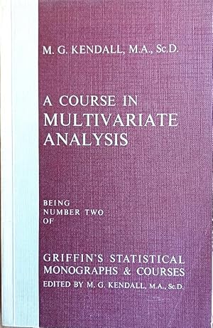 A COURSE IN MULTIVARIATE ANALYSIS Being Number Two of Griffin's Monographs & Courses Edited by M....