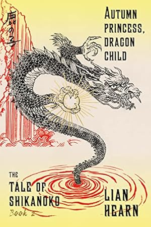 Seller image for Autumn Princess, Dragon Child: Book 2 in the Tale of Shikanoko (The Tale of Shikanoko series, 2) for sale by -OnTimeBooks-