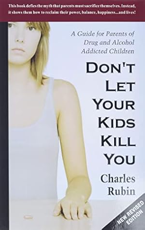 Image du vendeur pour Don't Let Your Kids Kill You: A Guide for Parents of Drug and Alcohol Addicted Children mis en vente par -OnTimeBooks-