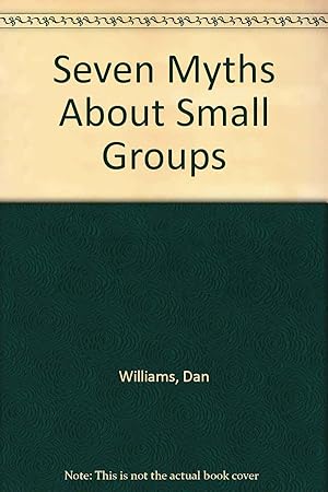 Seller image for Seven Myths About Small Groups: How to Keep from Falling into Common Traps for sale by Redux Books