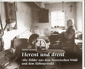 Immagine del venditore per Herent und drent: Alte Bilder aus dem Bayerischen Wald und dem Bhmerwald venduto da Wegmann1855