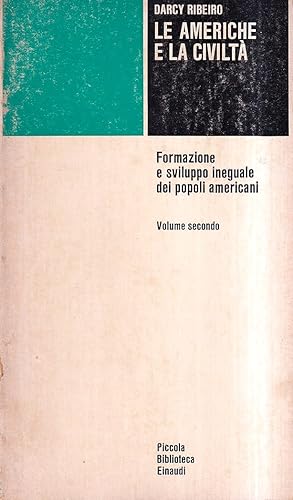 Le Americhe e la civiltà. Formazione e sviluppo ineguale dei popoli americani - Vol. II: I popoli...