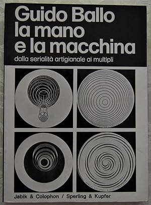 LA MANO E LA MACCHINA. DALLA SERIALITA' ARTIGIANALE AI MULTIPLI.