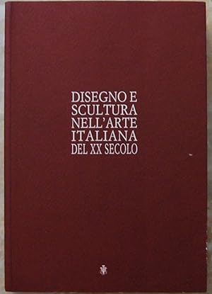 DISEGNO E SCULTURA NELL'ARTE ITALIANA DEL XX SECOLO.