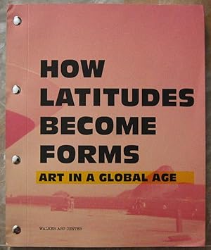 HOW LATITUDES BECOME FORMS. ART IN A GLOBA AGE.