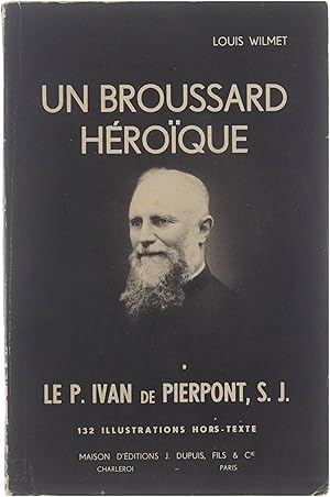 Bild des Verkufers fr Un Broussard Hroque - Le P. Ivan de Pierpont, S.J. 1879 - 1937 zum Verkauf von Untje.com