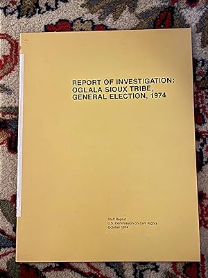 Seller image for Report of Investigtion: Oglala Sioux Tribe General Election, 1974 for sale by The Extreme History Project