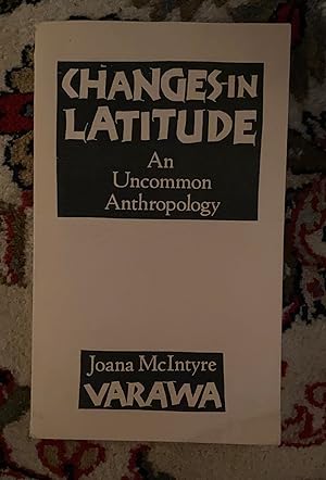Seller image for Changes in Latitude: An Uncommon Anthropology for sale by The Extreme History Project