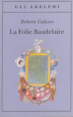 Image du vendeur pour La Folie Baudelaire mis en vente par Arca dei libri di Lorenzo Casi