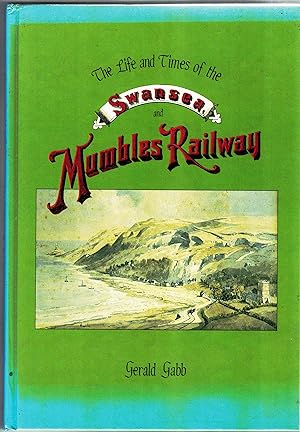 Immagine del venditore per The Life and Times of the Swansea and Mumbles Railway. venduto da Saintfield Antiques & Fine Books