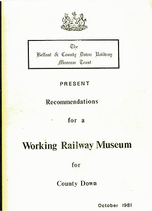 Present Recommendations for a Working Railway Museum for County Down