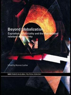 Seller image for Beyond Globalization : Capitalism, Territoriality and the International Relations of Modernity for sale by AHA-BUCH GmbH
