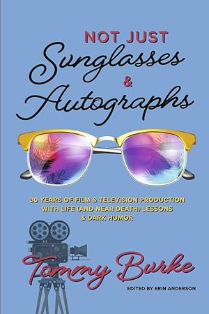 Immagine del venditore per Not Just Sunglasses and Autographs: 30 Years of Film & Television Production with Life (& Near Death) Lessons venduto da Redux Books