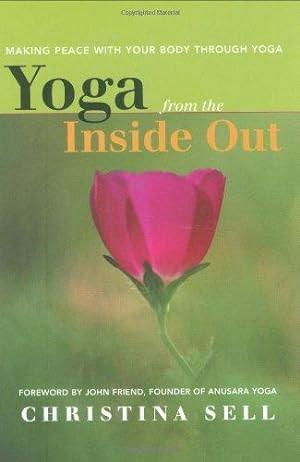 Imagen del vendedor de Yoga from the Inside Out: Making Peace with Your Body Through Yoga a la venta por WeBuyBooks