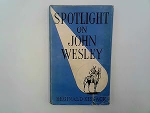 Immagine del venditore per Spotlight on John Wesley: An anthology of his own writings arranged to show how he lived, thought and talked venduto da Goldstone Rare Books