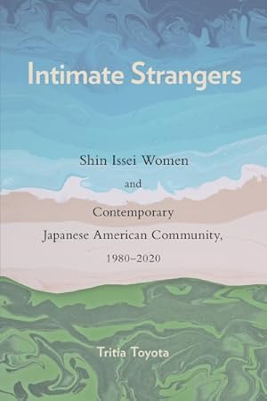 Seller image for Intimate Strangers : Shin Issei Women and Contemporary Japanese American Community, 1980-2020 for sale by GreatBookPrices
