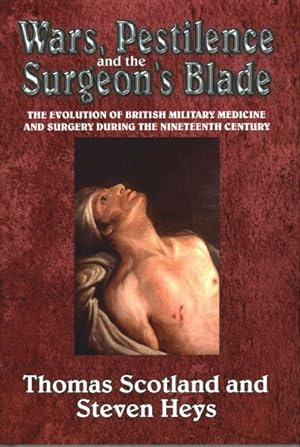 Seller image for Wars, Pestilence and the Surgeon's Blade : The Evolution of British Military Medicine and Surgery During the Nineteenth Century for sale by GreatBookPrices