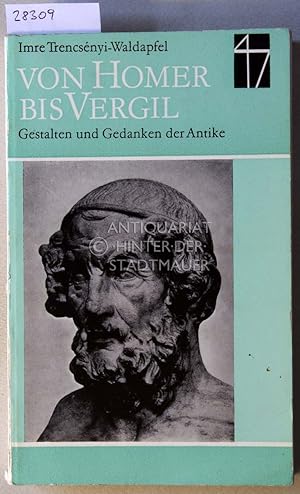 Bild des Verkufers fr Von Homer bis Vergil: Gestalten und Gedanken der Antike. zum Verkauf von Antiquariat hinter der Stadtmauer