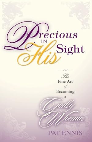 Bild des Verkufers fr Precious in His Sight: The Fine Art of Becoming a Godly Woman zum Verkauf von Books for Life