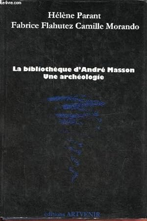 Bild des Verkufers fr La bibliothque d'Andr Masson une archologie - Collection "la bibliothque de". zum Verkauf von Le-Livre