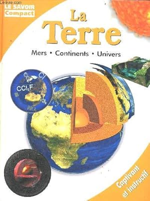 Bild des Verkufers fr La terre - mers, continents, univers - collection le savoir compact, captivant et instructif zum Verkauf von Le-Livre