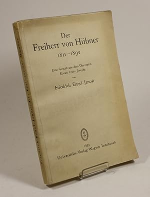 Bild des Verkufers fr Der Freiherr von Hbner 1811 - 1892. Eine Gestalt aus dem sterreich von Kaiser Franz Josephs. zum Verkauf von Antiquariat Gallus / Dr. P. Adelsberger