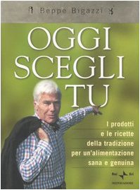 Immagine del venditore per Oggi scegli tu I prodotti e le ricette della tradizione per un'alimentazione sana e genuina venduto da Di Mano in Mano Soc. Coop