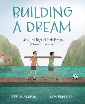 Imagen del vendedor de Building a Dream : How the Boys of Koh Panyee Became Champions a la venta por AHA-BUCH GmbH