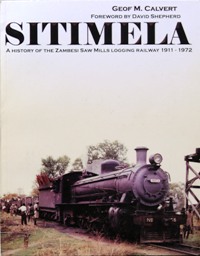 SITIMELA - A History of the Zambesi Saw Mills Logging Railway 1911-1972