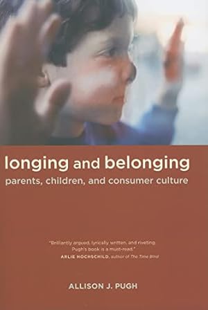 Immagine del venditore per Longing and Belonging: Parents, Children, and Consumer Culture venduto da -OnTimeBooks-