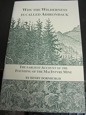 Bild des Verkufers fr Why the Wilderness Is Called Adirondack: The Earliest Account of Founding of the MacIntyre Mine zum Verkauf von Stony Hill Books