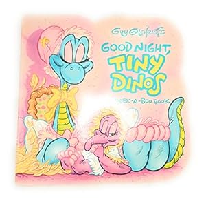 Imagen del vendedor de Guy Gilchrist's Goodnight, tiny dinos: A peek-a-boo book a la venta por Reliant Bookstore