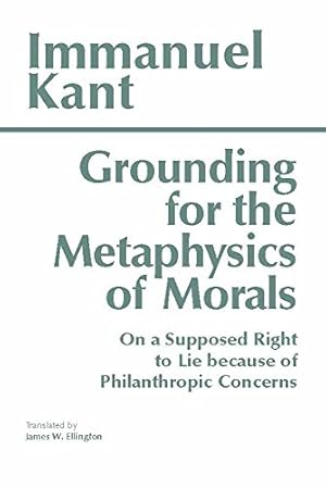 Seller image for Grounding for the Metaphysics of Morals: with On a Supposed Right to Lie because of Philanthropic Concerns (Hackett Classics) for sale by -OnTimeBooks-