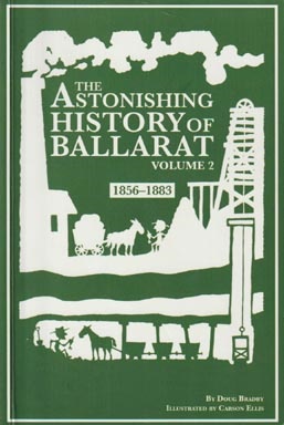 Seller image for THE ASTONISHING HISTORY OF BALLARAT. Volume 2. 1856-1883 for sale by Black Stump Books And Collectables