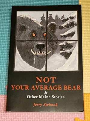 Not Your Average Bear: And Other Maine Stories