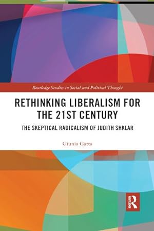 Bild des Verkufers fr Rethinking Liberalism for the 21st Century : The Skeptical Radicalism of Judith Shklar zum Verkauf von AHA-BUCH GmbH