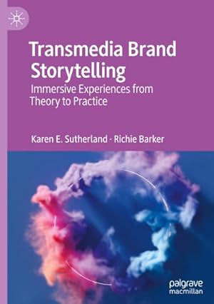 Bild des Verkufers fr Transmedia Brand Storytelling : Immersive Experiences from Theory to Practice zum Verkauf von AHA-BUCH GmbH