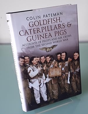 Goldfish Caterpillars & Guinea Pigs: Accounts of Pilots and Air Crews from The Second World War