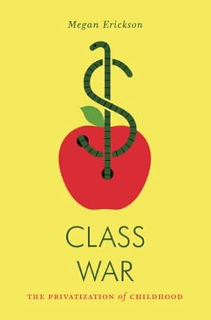 Imagen del vendedor de Class War: The Privatization of Childhood (Jacobin) a la venta por -OnTimeBooks-