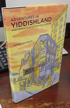 Adventures in Yiddishland: Postvernacular Language & Culture