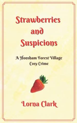 Bild des Verkufers fr STRAWBERRIES AND SUSPICIONS: A Honsham Forest Village Cosy Crime zum Verkauf von WeBuyBooks