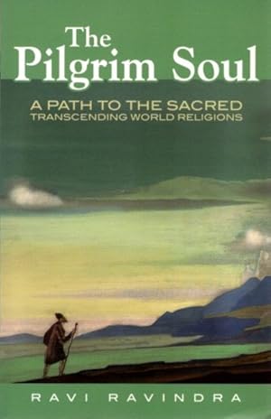 THE PILGRIM SOUL: A Path to the Sacred Transcending World Religions