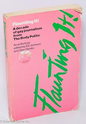 Flaunting it! A decade of gay journalism from "The Body Politic," an anthology