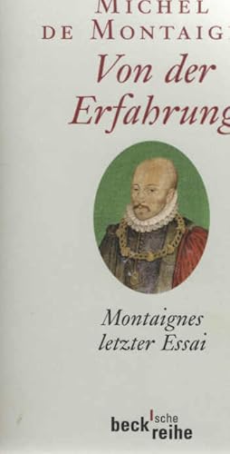 Seller image for Von der Erfahrung : Montaignes letzer Essai. Michel de Montaigne. Aus dem Franz. von Helmut Knufmann. Mit einem Nachw. von Jrgen von Stackelberg / Beck'sche Reihe ; 1931 for sale by Schrmann und Kiewning GbR