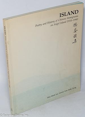 Island: poetry and history of Chinese immigrants on Angel Island 1910-1940