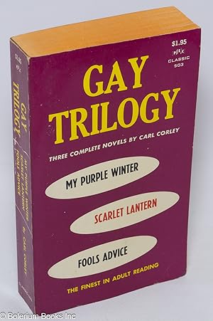 Gay Trilogy: three complete novels. I. My Purple Winter. II. The Scarlet Lantern. III. A Fool's A...