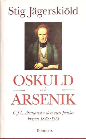 Seller image for Oskuld och arsenik - C.J.L. Almquist i den europeiska krisen 1848-1851 for sale by Antikvariat Werner Stensgrd