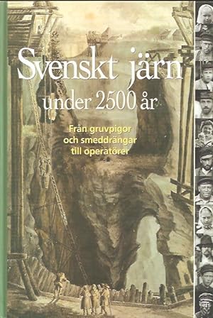 Seller image for Svenskt jrn under 2500 r - Frn gruvpigor och smeddrngar till operatrer for sale by Antikvariat Werner Stensgrd