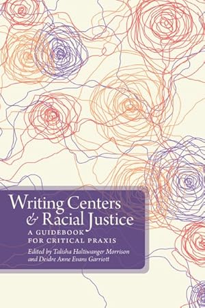 Immagine del venditore per Writing Centers and Racial Justice : A Guidebook for Critical Praxis venduto da GreatBookPrices